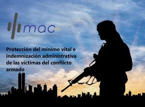 Lee más sobre el artículo La protección del mínimo vital y la indemnización administrativa de las víctimas del conflicto armado